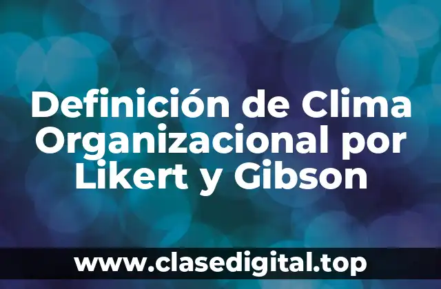 Definición de Clima Organizacional por Likert y Gibson