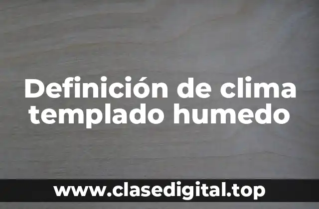 Definición de clima templado humedo