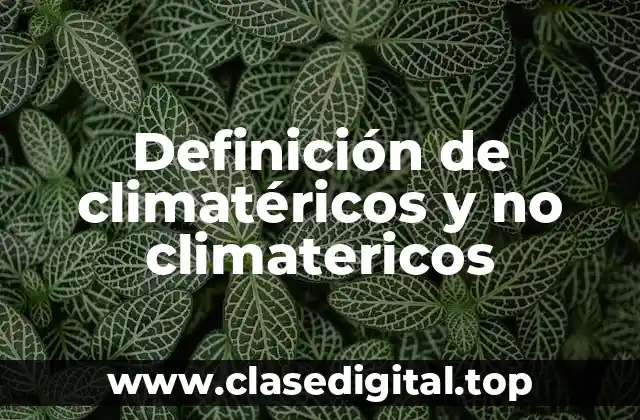 Definición de climatéricos y no climatericos