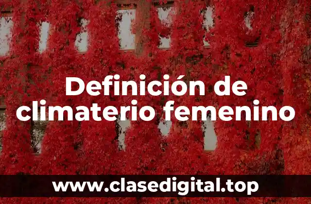 Definición de climaterio femenino
