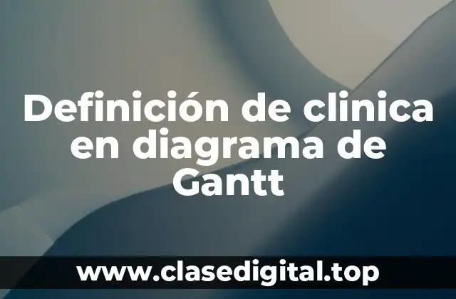 Definición de clinica en diagrama de Gantt