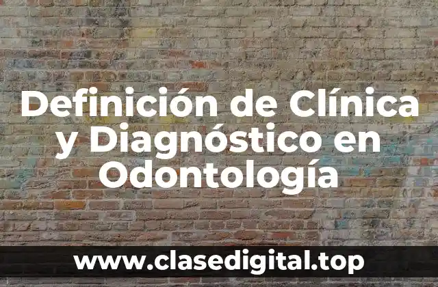 Definición de Clínica y Diagnóstico en Odontología