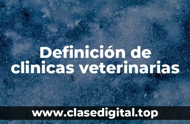 Definición de clinicas veterinarias