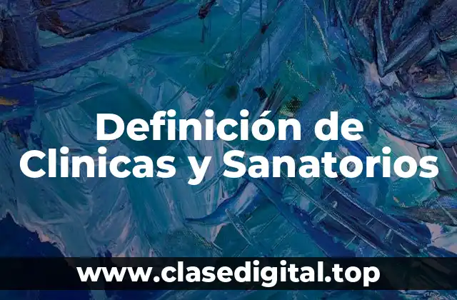 Definición de Clinicas y Sanatorios