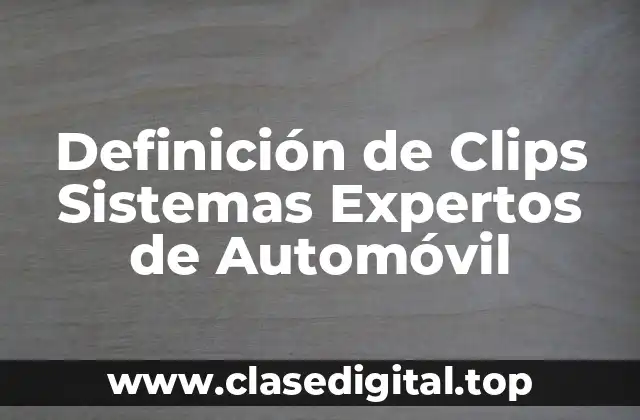 Definición de Clips Sistemas Expertos de Automóvil