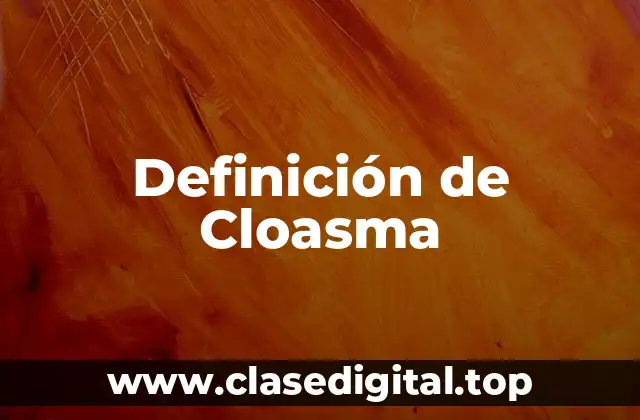 Definición de Cloasma