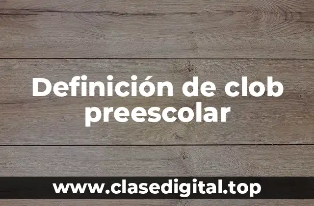 Definición de clob preescolar