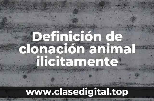Definición de clonación animal ilicitamente