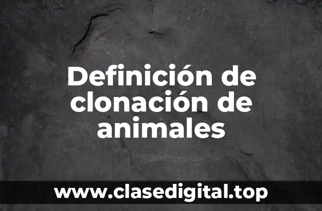 Definición de clonación de animales