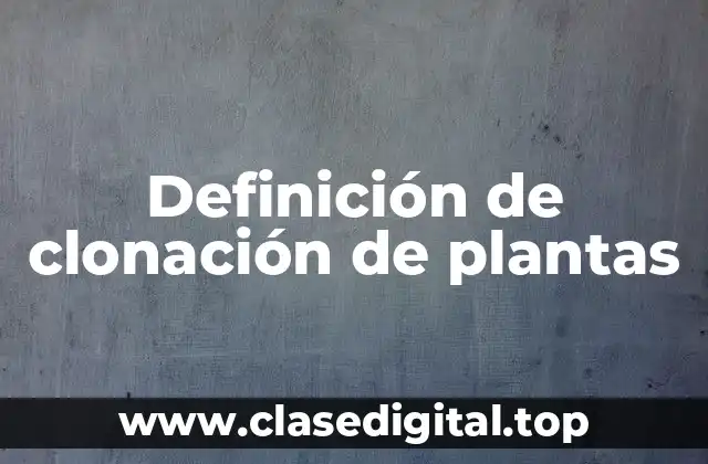 Definición de clonación de plantas