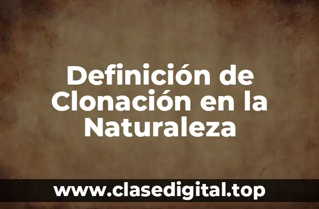 Definición de Clonación en la Naturaleza