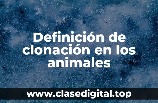 Definición de clonación en los animales
