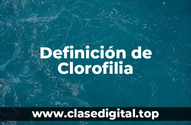 Definición de Clorofilia
