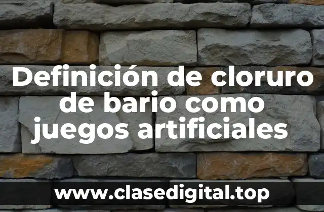 Definición de cloruro de bario como juegos artificiales