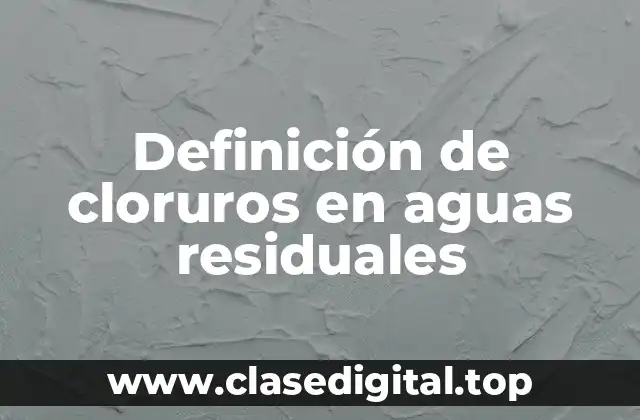 Definición de cloruros en aguas residuales