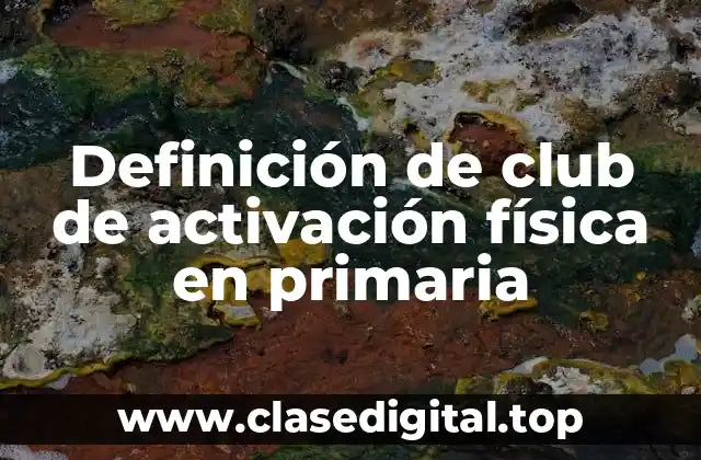 Definición de club de activación física en primaria