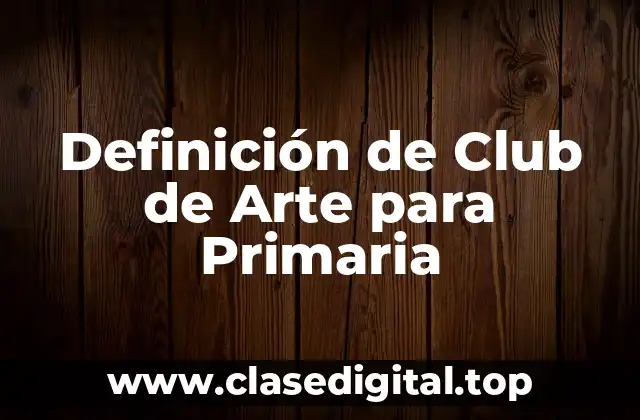 Definición de Club de Arte para Primaria