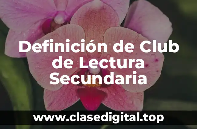 Definición de Club de Lectura Secundaria