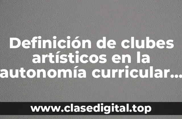 Ejemplos de clubes artísticos en la autonomía curricular preescolar