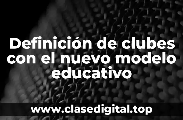 Definición de clubes con el nuevo modelo educativo