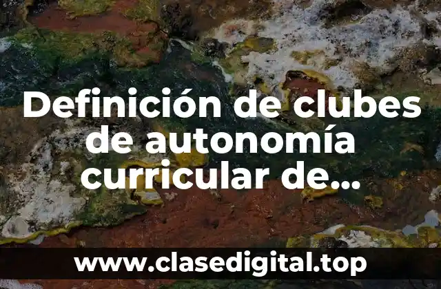 Definición de clubes de autonomía curricular de ciencias
