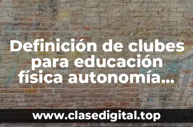 Ejemplos de clubes para educación física autonomía curricular