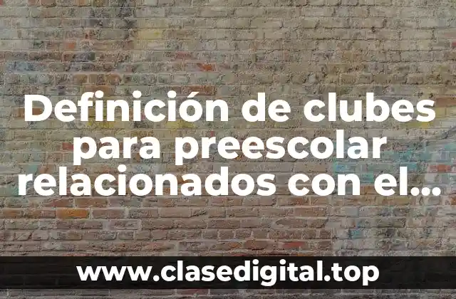 Definición de clubes para preescolar relacionados con el nuevo programa