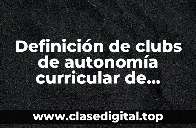 Definición de clubs de autonomía curricular de telesecundaria