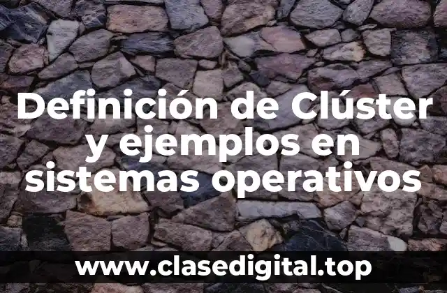 Definición de Clúster y ejemplos en sistemas operativos