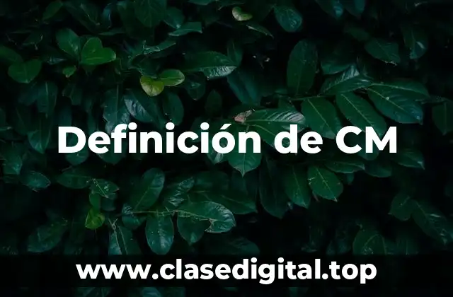 Definición de CM