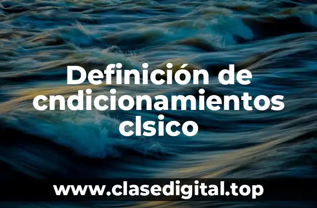Definición de cndicionamientos clsico