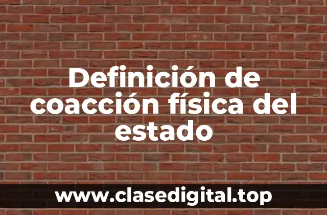 Definición de coacción física del estado