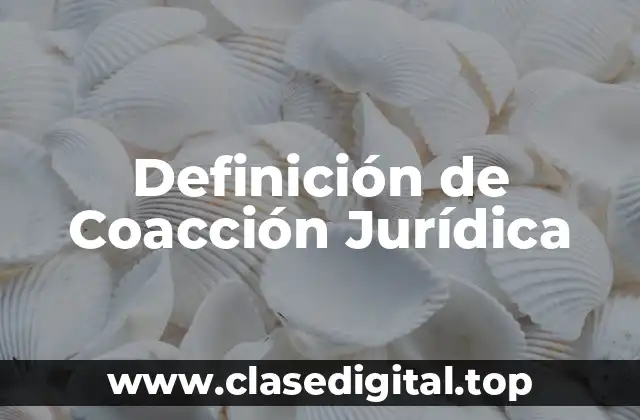 Definición de Coacción Jurídica