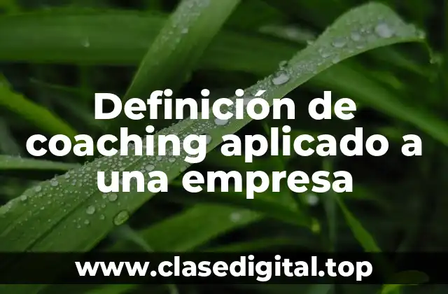 Definición de coaching aplicado a una empresa
