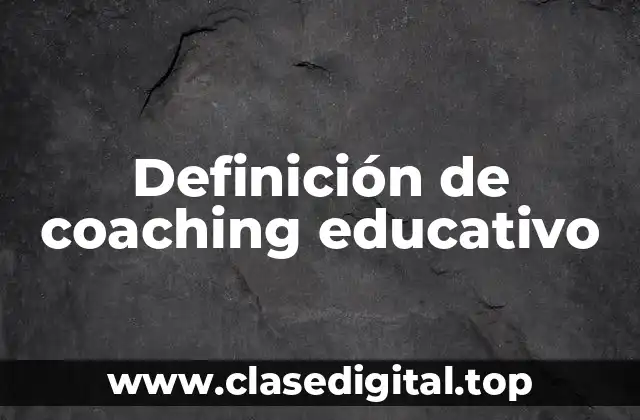 Definición técnica de coaching educativo