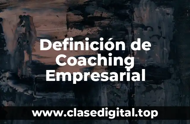 Definición Técnica de Coaching Empresarial