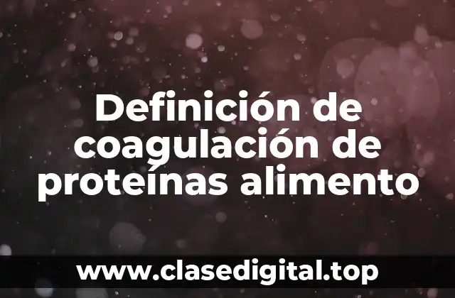 Definición de coagulación de proteínas alimento