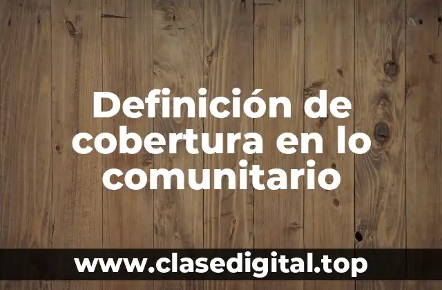 Definición de cobertura en lo comunitario