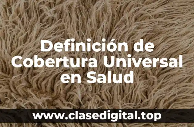 Definición de Cobertura Universal en Salud