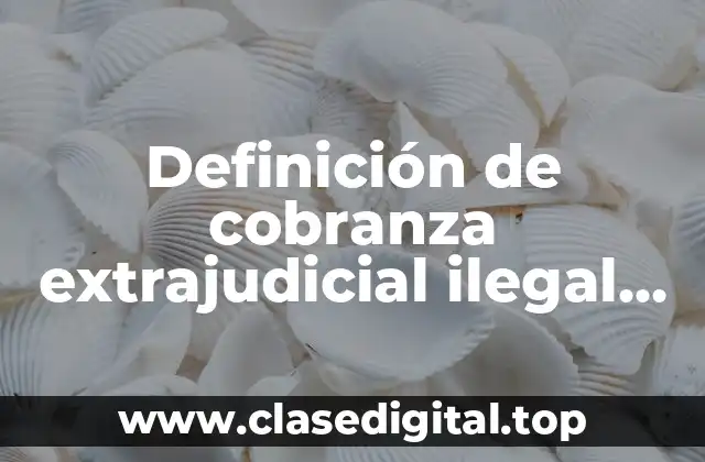 Definición de cobranza extrajudicial ilegal en el estado de Hidalgo