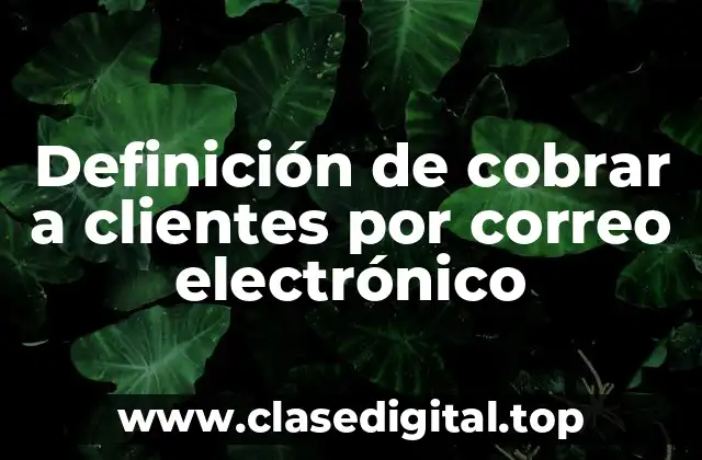 Definición de cobrar a clientes por correo electrónico