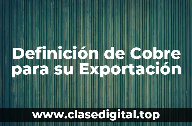 Definición de Cobre para su Exportación