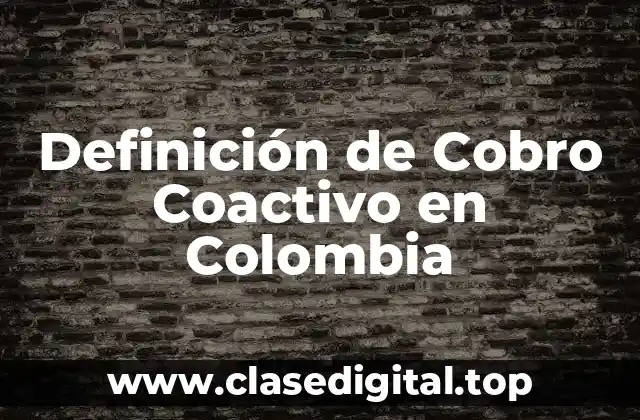 Definición de Cobro Coactivo en Colombia