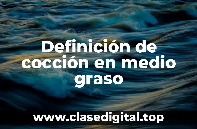 Definición de cocción en medio graso
