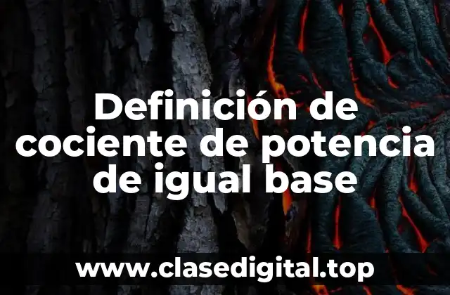 Ejemplos de cociente de potencia de igual base