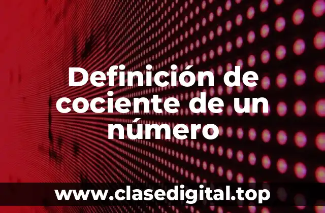 Definición de cociente de un número