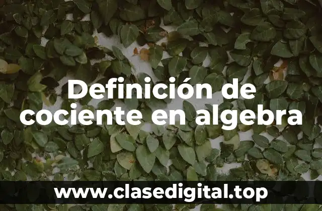 Definición de cociente en algebra