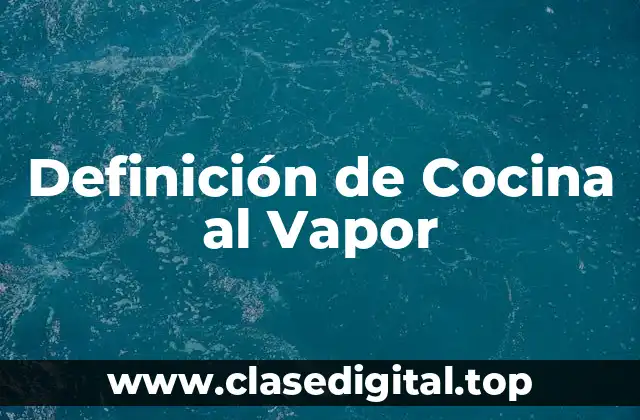 Definición de Cocina al Vapor