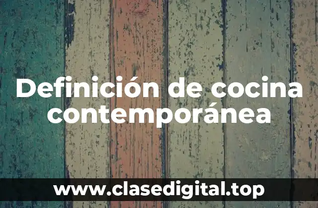 Definición técnica de cocina contemporánea