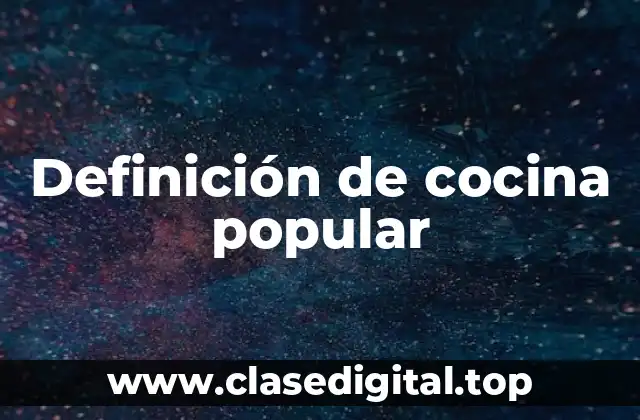 Definición de cocina popular